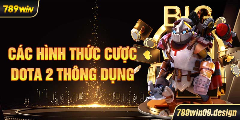 Các hình thức cược Dota 2 thông dụng