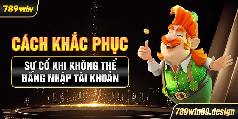 Cách khắc phục sự cố khi không thể đăng nhập tài khoản