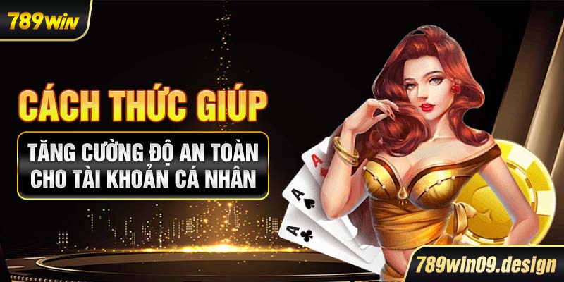 Cách thức giúp tăng cường độ an toàn cho tài khoản cá nhân