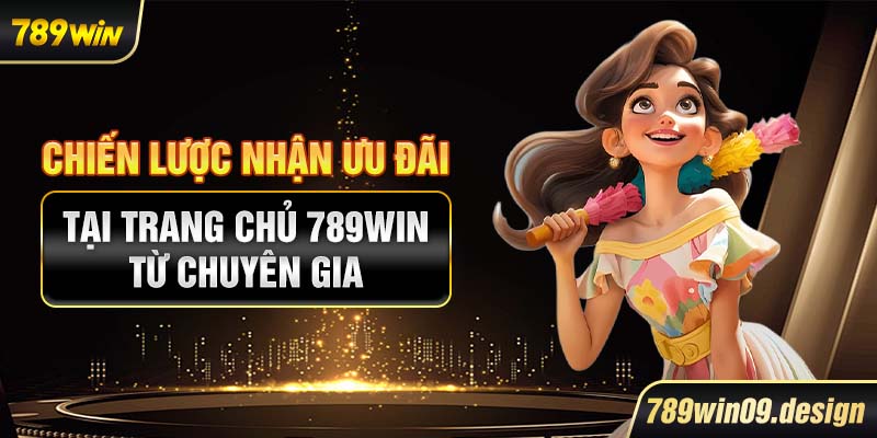 Chiến lược nhận ưu đãi tại trang chủ 789win từ chuyên gia