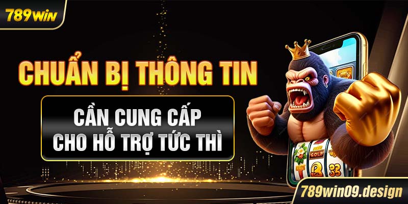 Chuẩn bị thông tin cần cung cấp cho hỗ trợ tức thì