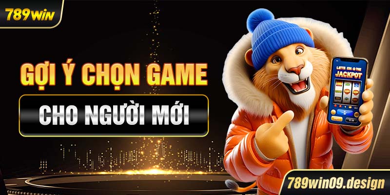Gợi ý chọn game cho người mới