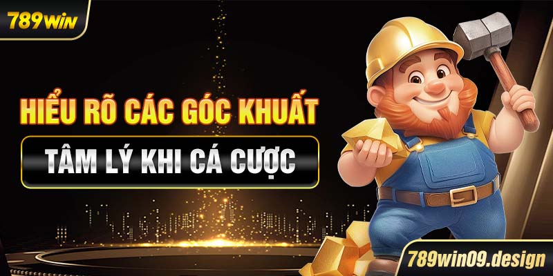 Hiểu rõ các góc khuất tâm lý khi cá cược
