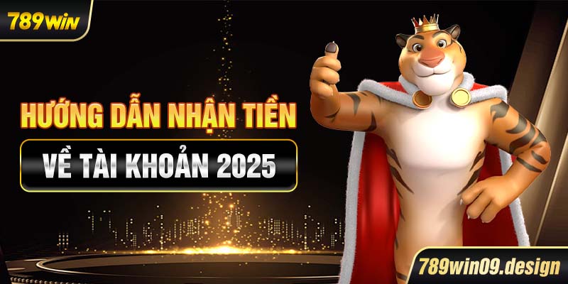 Hướng dẫn nhận tiền về tài khoản 2025