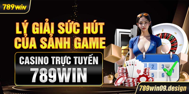 Lý giải sức hút của sảnh game casino trực tuyến 789win