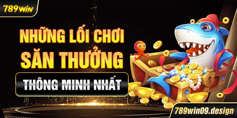 Những lối chơi săn thưởng thông minh nhất