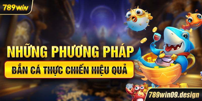 Những phương pháp bắn cá thực chiến hiệu quả