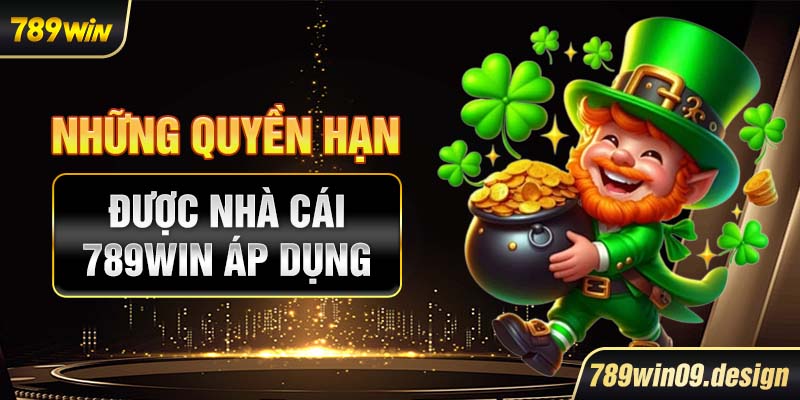 Những quyền hạn được nhà cái 789win áp dụng