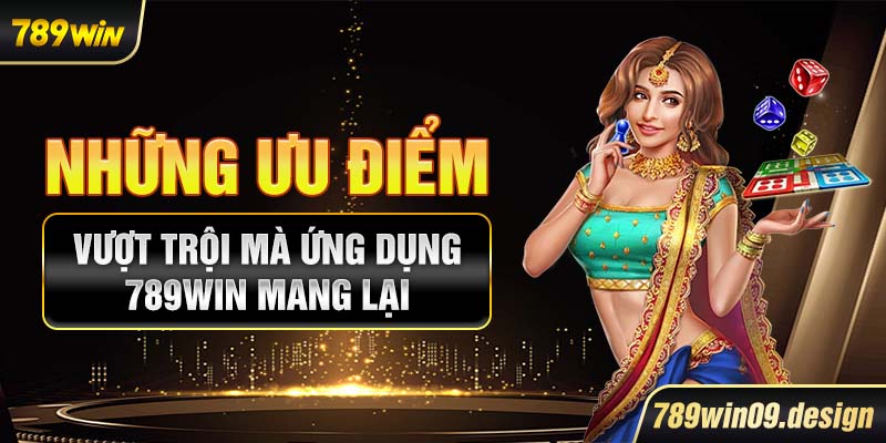 Những ưu điểm vượt trội mà ứng dụng 789win mang lại