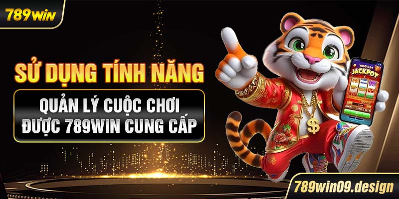 Sử dụng tính năng quản lý cuộc chơi được 789win cung cấp