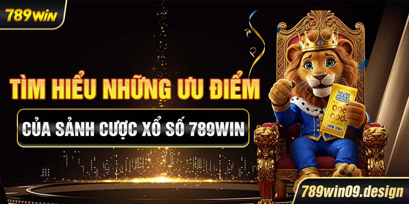 Tìm hiểu những ưu điểm của sảnh cược xổ số 789win