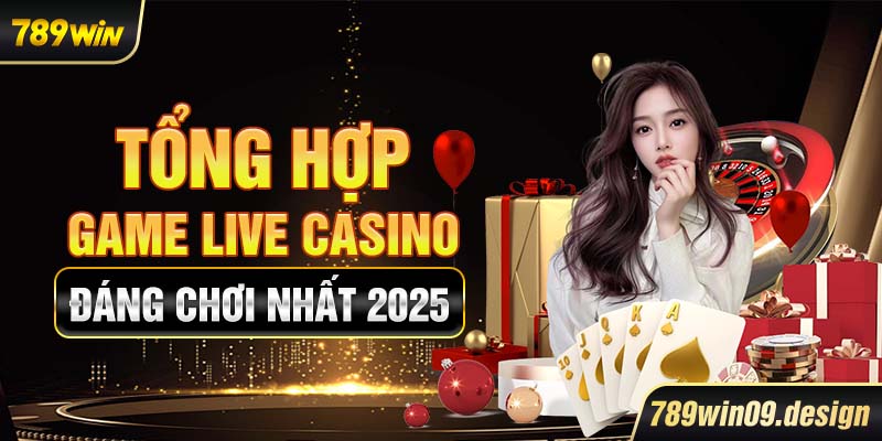 Tổng hợp game live casino đáng chơi nhất 2025