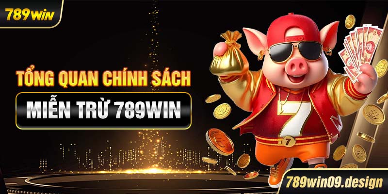 Tổng quan chính sách miễn trừ 789win