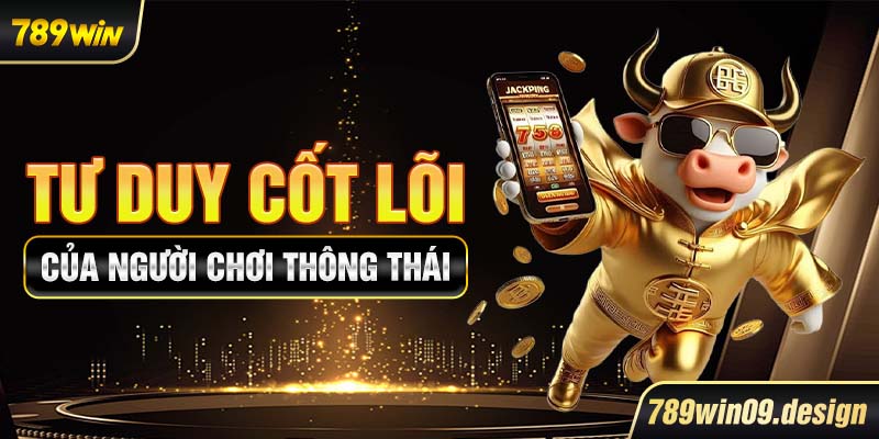 Tư duy cốt lõi của người chơi thông thái