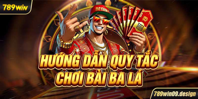 Hướng dẫn quy tắc chơi bài ba lá