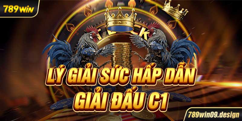 Lý giải sức hấp dẫn giải đấu C1