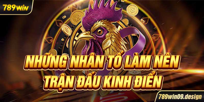 Những nhân tố làm nên trận đấu kinh điển