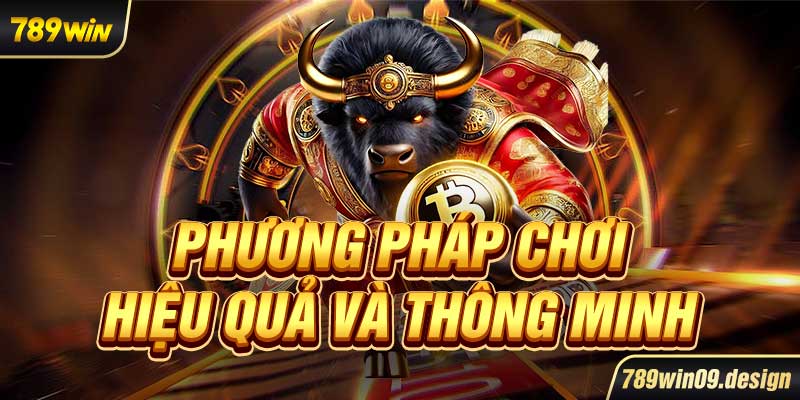 Phương pháp chơi hiệu quả và thông minh