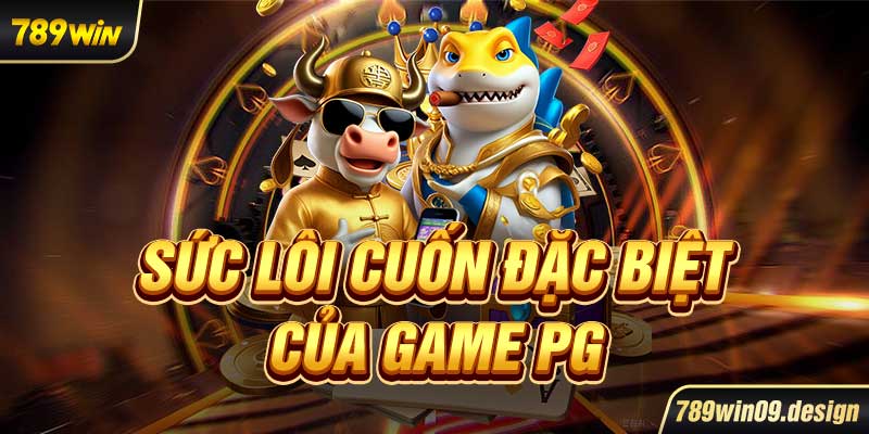 Sức lôi cuốn đặc biệt của game PG
